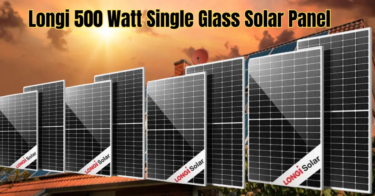 Longi 500 Watt Single Glass Solar Panel Price in Pakistan 2024