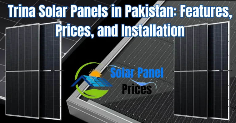 Trina Solar Panels in Pakistan: Features, Prices, and Installation