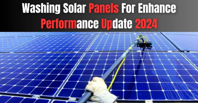 Washing Solar Panels For Enhance Performance Update 2024