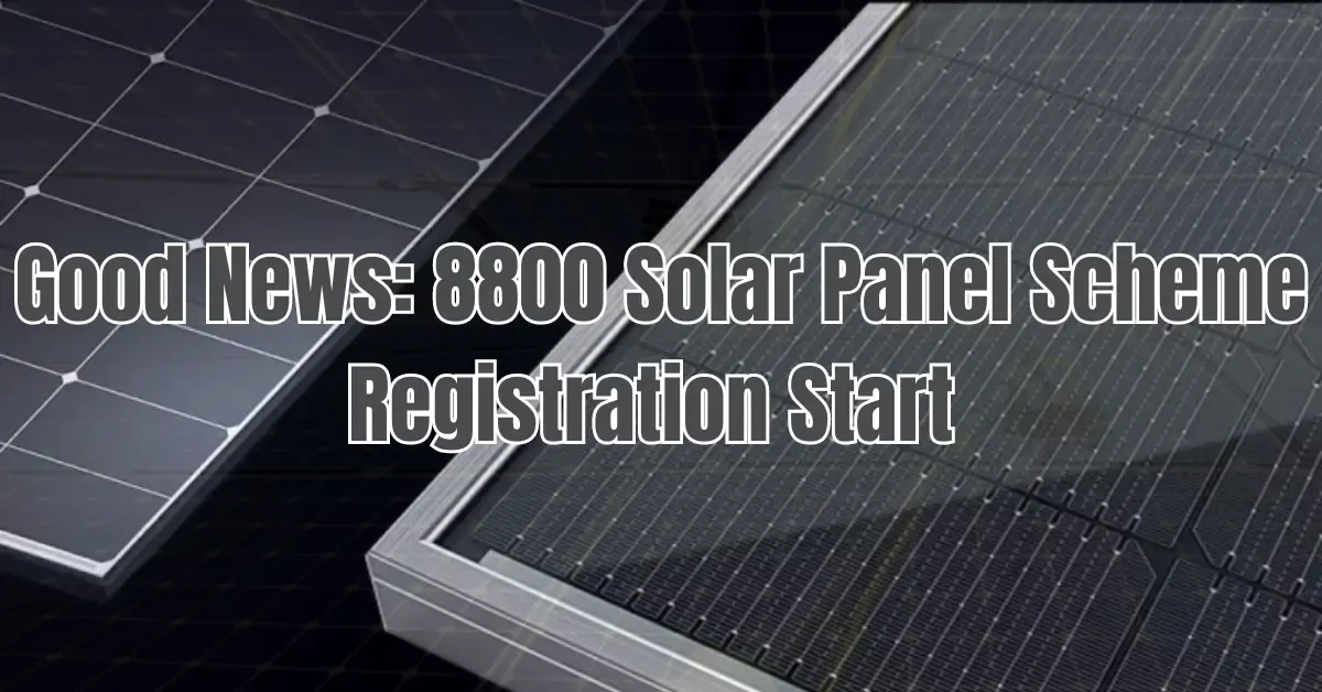 Good News: 8800 Solar Panel Scheme Registration Start 2024